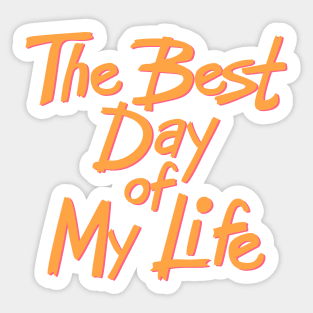 The best day of my life Sticker